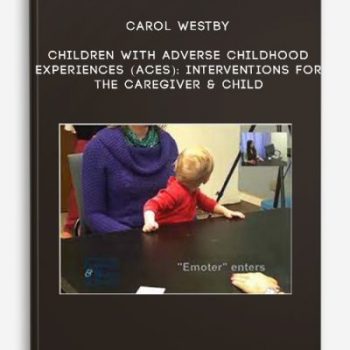 Carol Westby – Children with Adverse Childhood Experiences (ACEs): Interventions for the Caregiver & Child