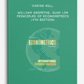 Carter Hill, William Griffiths, Guay Lim – Principles of Econometrics (4th Edition)