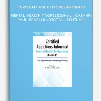 Certified Addictions-Informed Mental Health Professional (CAIMHP) – PAUL BRASLER (Digital Seminar)