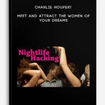 Charlie Houpert – Meet and Attract the Women of Your Dreams