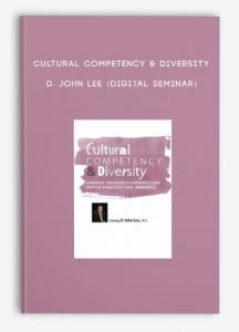 Cultural Competency & Diversity – D. JOHN LEE (Digital Seminar)