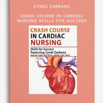 Cyndi Zarbano – Crash Course in Cardiac Nursing: Skills for Success