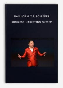 Dan Lok & T.J. Rohleder – Ruthless Marketing System