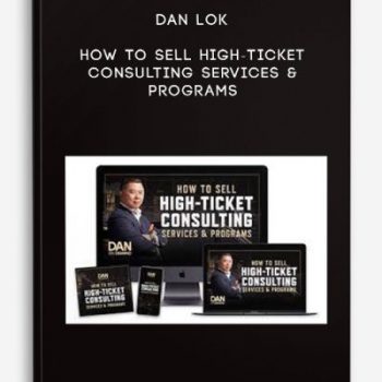 Dan Lok – How To Sell High-Ticket Consulting Services & Programs