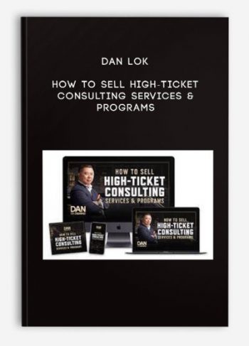 Dan Lok – How To Sell High-Ticket Consulting Services & Programs