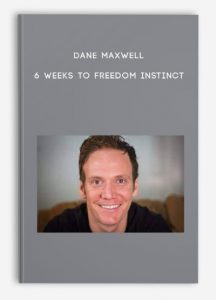 Dane Maxwell – 6 Weeks to Freedom Instinct