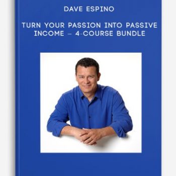 Dave Espino – Turn Your Passion Into Passive Income – 4-Course Bundle