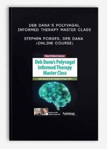 Deb Dana’s Polyvagal Informed Therapy Master Class – STEPHEN PORGES, DEB DANA (Online Course)