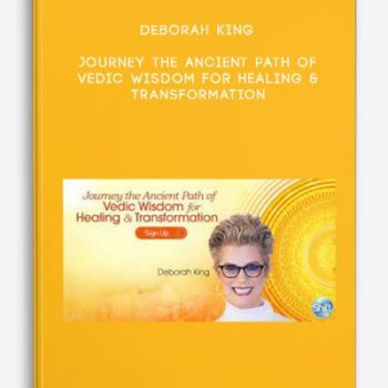 Deborah King – Journey the Ancient Path of Vedic Wisdom for Healing & Transformation