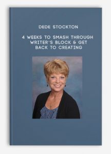 Dede Stockton – 4 Weeks to Smash Through Writer’s Block & Get Back to Creating