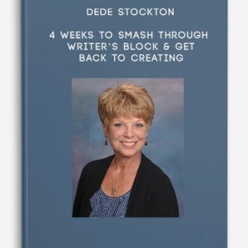 Dede Stockton – 4 Weeks to Smash Through Writer’s Block & Get Back to Creating