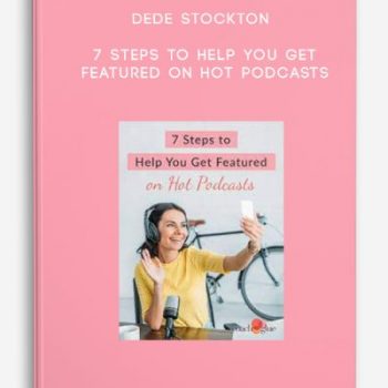 Dede Stockton – 7 Steps to Help You Get Featured on Hot Podcasts