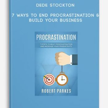 Dede Stockton – 7 Ways to End Procrastination & Build your Business