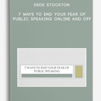 Dede Stockton – 7 Ways to End Your Fear of Public Speaking Online and Off