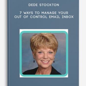 Dede Stockton – 7 Ways to Manage your Out of Control Email Inbox