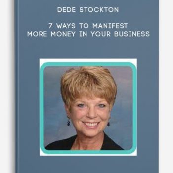 Dede Stockton – 7 Ways to Manifest more Money in your Business