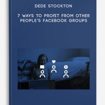 Dede Stockton – 7 Ways to Profit from Other People’s Facebook Groups