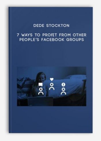 Dede Stockton – 7 Ways to Profit from Other People’s Facebook Groups