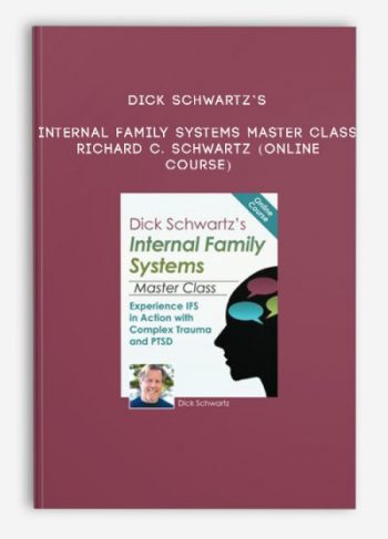 Dick Schwartz’s Internal Family Systems Master Class – RICHARD C. SCHWARTZ (Online Course)