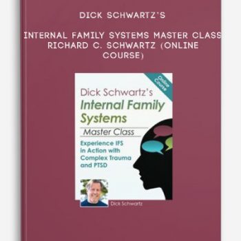 Dick Schwartz’s Internal Family Systems Master Class – RICHARD C. SCHWARTZ (Online Course)