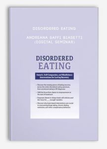 Disordered Eating – ANDREANA SAFFI BIASETTI (Digital Seminar)