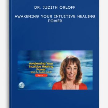 Dr. Judith Orloff – Awakening Your Intuitive Healing Power