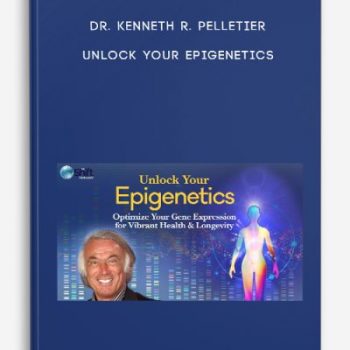 Dr. Kenneth R. Pelletier – Unlock Your Epigenetics