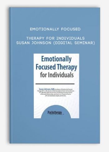 Emotionally Focused Therapy for Individuals – SUSAN JOHNSON (Digital Seminar)