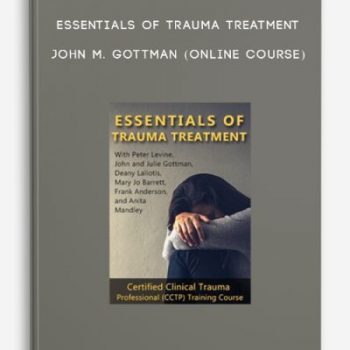 Essentials of Trauma Treatment – JOHN M. GOTTMAN (Online Course)