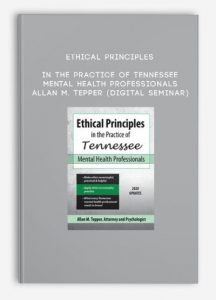 Ethical Principles in the Practice of Tennessee Mental Health Professionals – ALLAN M. TEPPER (Digital Seminar)