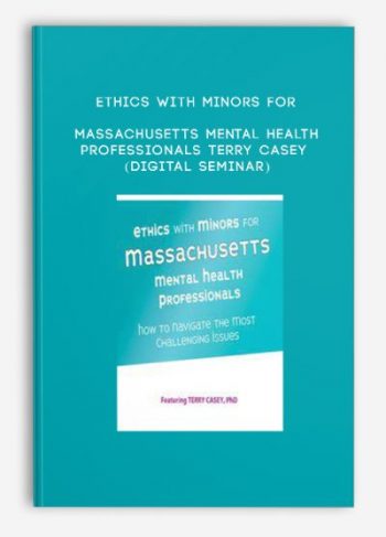 Ethics with Minors for Massachusetts Mental Health Professionals – TERRY CASEY (Digital Seminar)