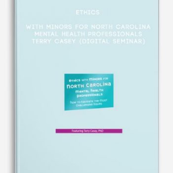 Ethics with Minors for North Carolina Mental Health Professionals – TERRY CASEY (Digital Seminar)