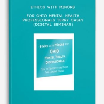 Ethics with Minors for Ohio Mental Health Professionals – TERRY CASEY (Digital Seminar)