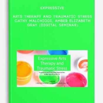 Expressive Arts Therapy and Traumatic Stress – CATHY MALCHIODI, AMBER ELIZABETH GRAY (Digital Seminar)