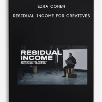 Ezra Cohen – Residual Income For Creatives