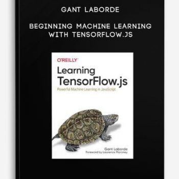 Gant Laborde – Beginning Machine Learning with TensorFlow.js
