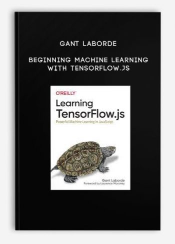 Gant Laborde – Beginning Machine Learning with TensorFlow.js