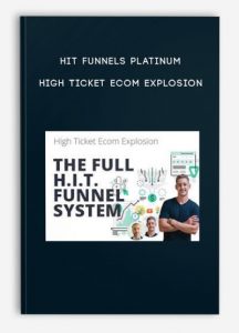 HIT Funnels Platinum – High Ticket Ecom Explosion