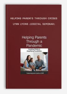 Helping Parents Through Crises – LYNN LYONS (Digital Seminar)