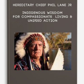 Hereditary Chief Phil Lane Jr – Indigenous Wisdom for Compassionate Living & Unified Action