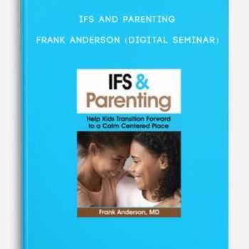 IFS and Parenting – FRANK ANDERSON (Digital Seminar)