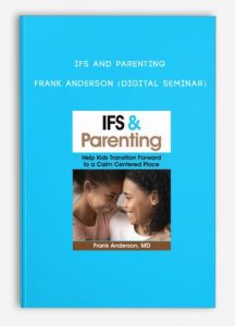 IFS and Parenting – FRANK ANDERSON (Digital Seminar)