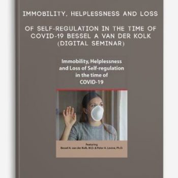 Immobility, Helplessness and Loss of Self-regulation in the Time of COVID-19 – BESSEL A VAN DER KOLK (Digital Seminar)