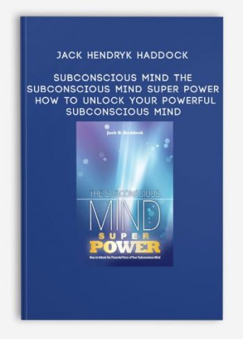 Jack Hendryk Haddock – Subconscious Mind – The Subconscious Mind Super Power – How to Unlock Your Powerful Subconscious Mind