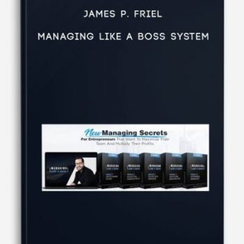 James P. Friel – Managing Like A Boss System