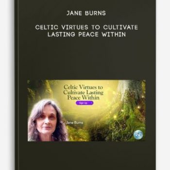 Jane Burns – Celtic Virtues to Cultivate Lasting Peace Within