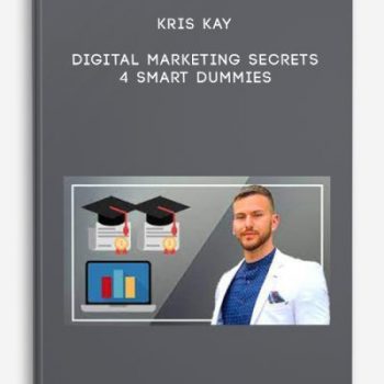 Kris Kay – Digital Marketing Secrets 4 Smart Dummies