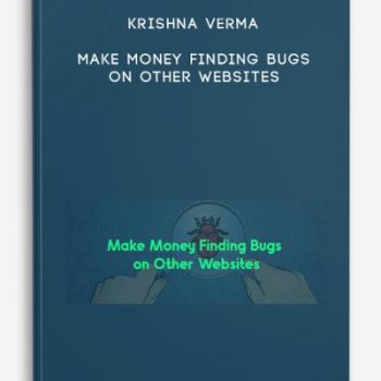 Krishna Verma – Make Money Finding Bugs on Other Websites