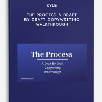 Kyle – The Process A Draft By Draft Copywriting Walkthrough