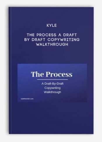 Kyle – The Process A Draft By Draft Copywriting Walkthrough